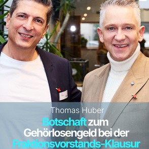 Thomas Huber: Botschaft zum Gehörlosengeld bei der Fraktionsvorstandsklausur
